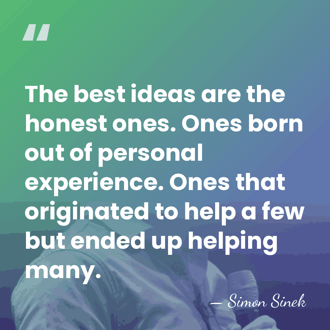 The best ideas are the honest ones. Ones born out of personal&hellip; - Simon Sinek