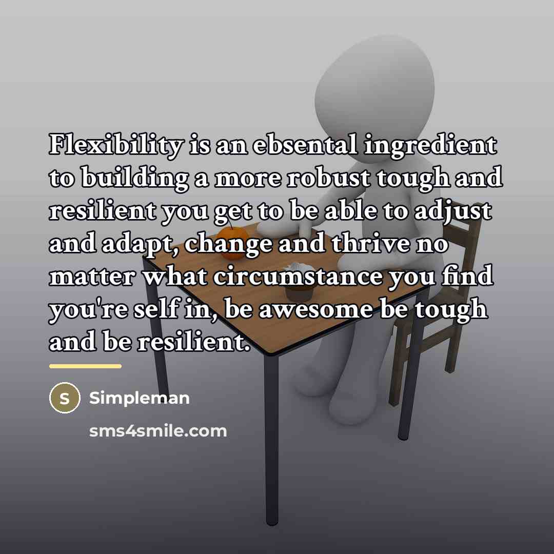 “Flexibility is an ebsental ingredient to building a more robust…” quote by Simpleman