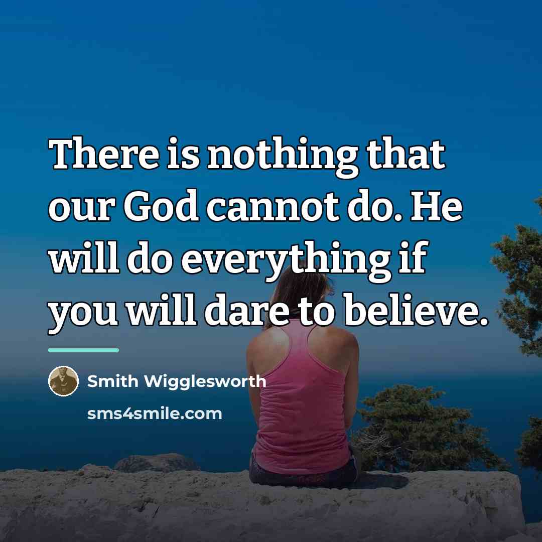 “There is nothing that our God cannot do. He will…” quote by Smith Wigglesworth