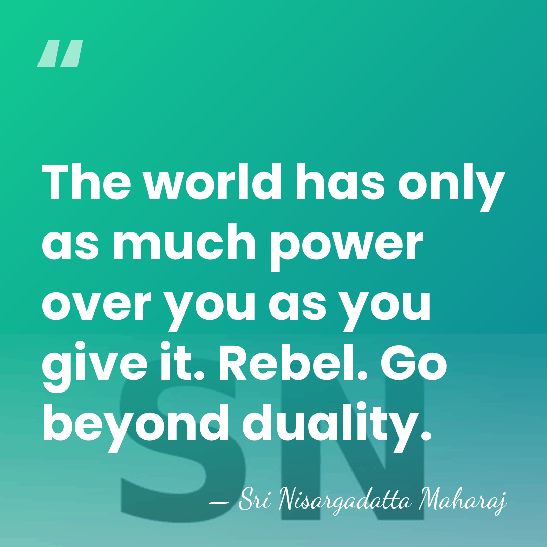 The world has only as much power over you as you give&hellip; - Sri Nisargadatta Maharaj