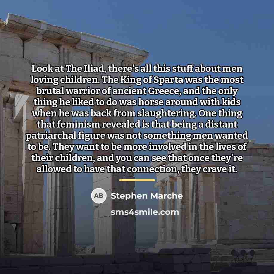 “Look at The Iliad, there's all this stuff about men…” quote by Stephen Marche