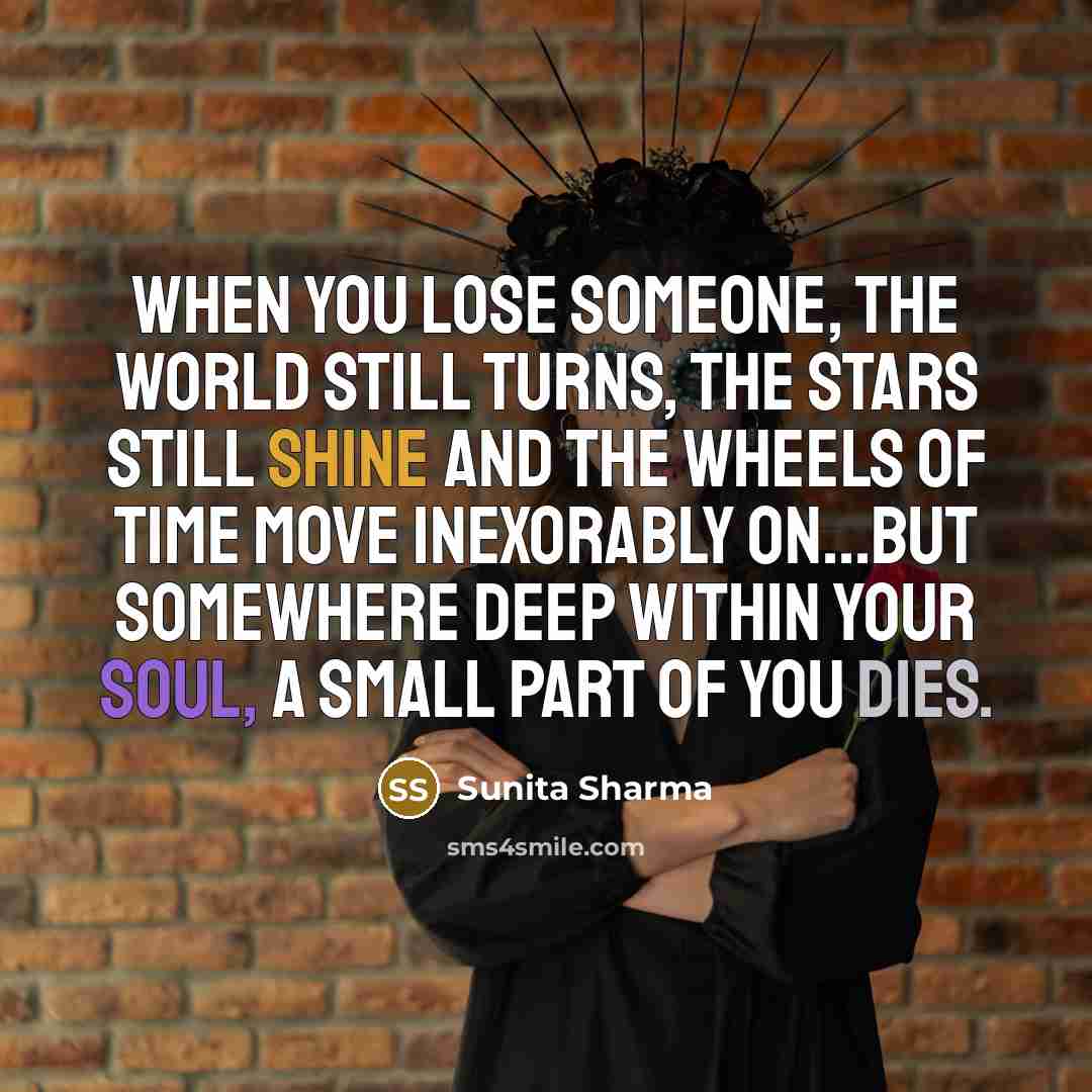 “When you lose someone, the world still turns, the stars…” quote by Sunita Sharma