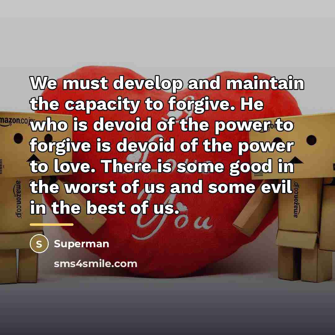 “We must develop and maintain the capacity to forgive. He…” quote by Superman