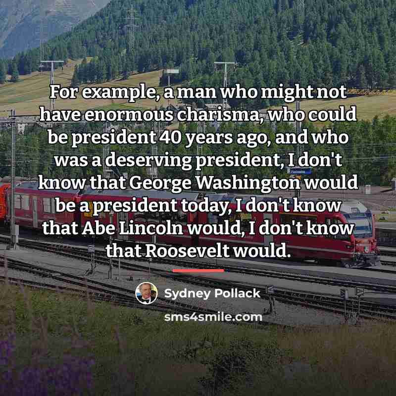 “For example, a man who might not have enormous charisma,…” quote by Sydney Pollack