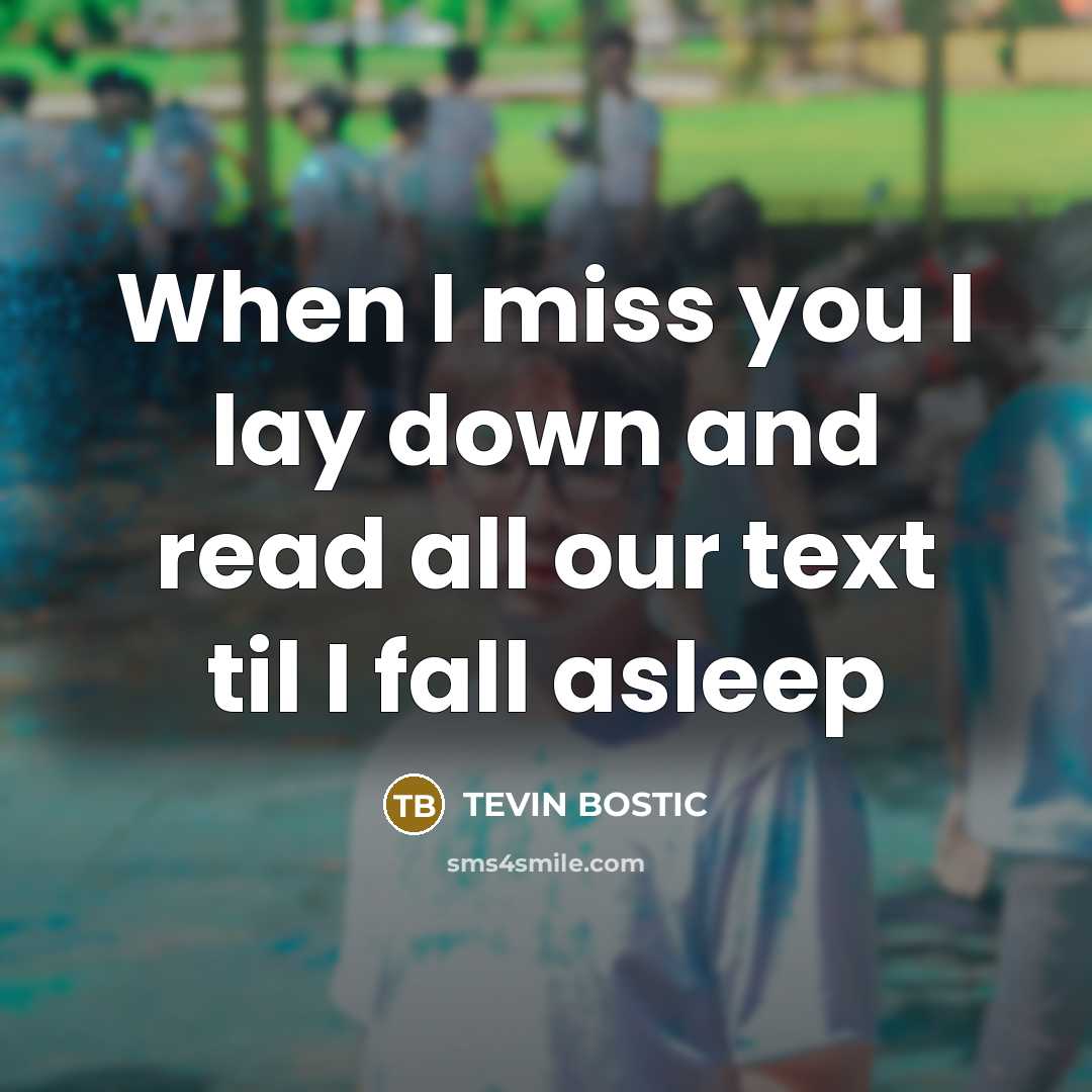 “When I miss you I lay down and read all our text til I fall asleep” quote by Tevin Bostic