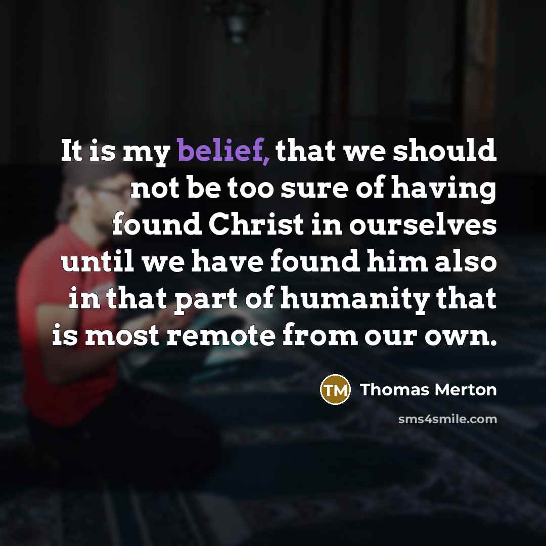 “It is my belief, that we should not be too…” quote by Thomas Merton