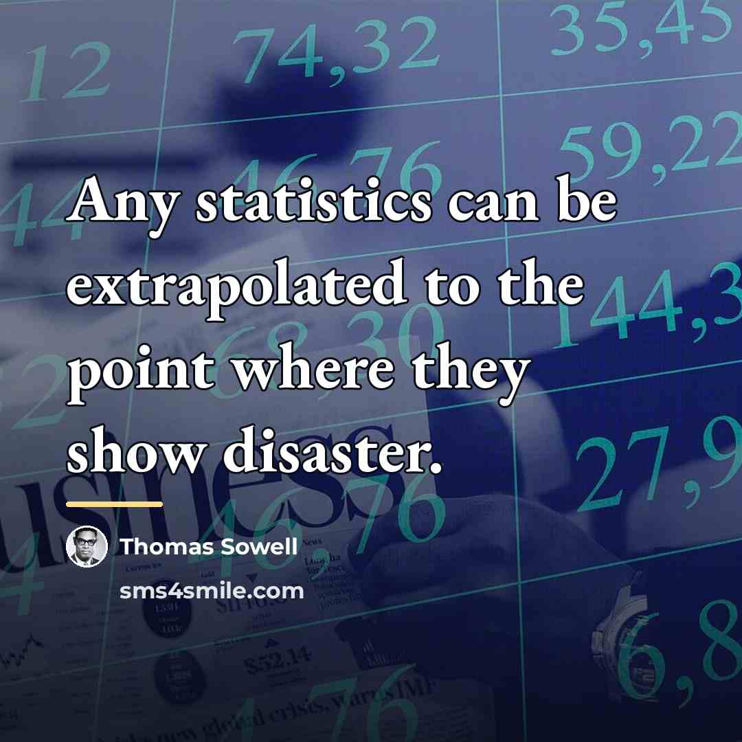 “Any statistics can be extrapolated to the point where they…” quote by Thomas Sowell