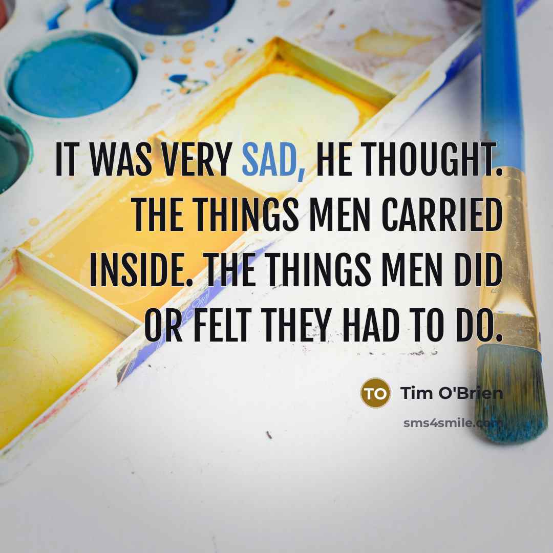 “It was very sad, he thought. The things men carried…” quote by Tim O'Brien