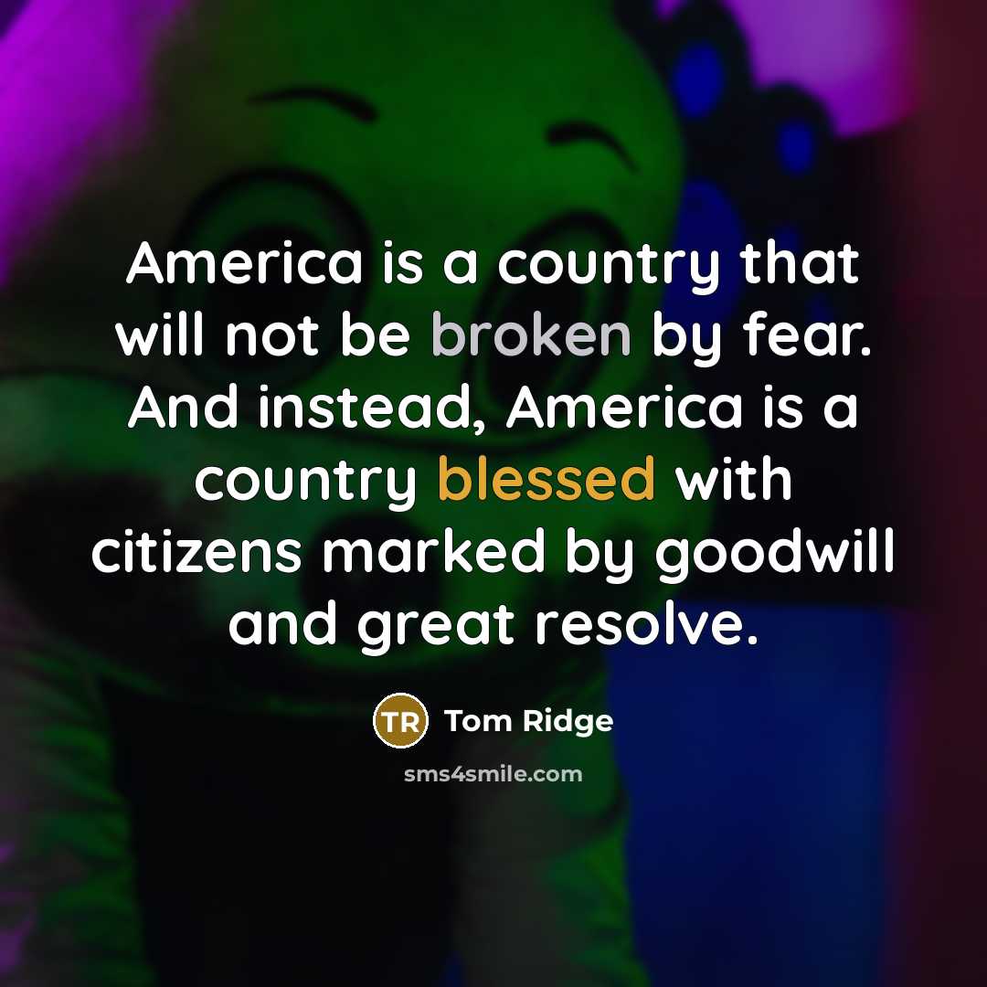 “America is a country that will not be broken by…” quote by Tom Ridge