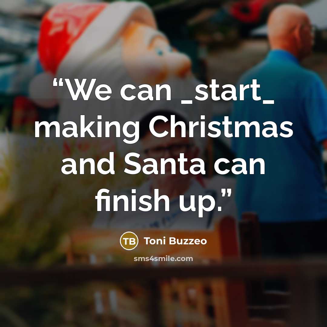 “We can _start_ making Christmas and Santa can finish up.” quote by Toni Buzzeo