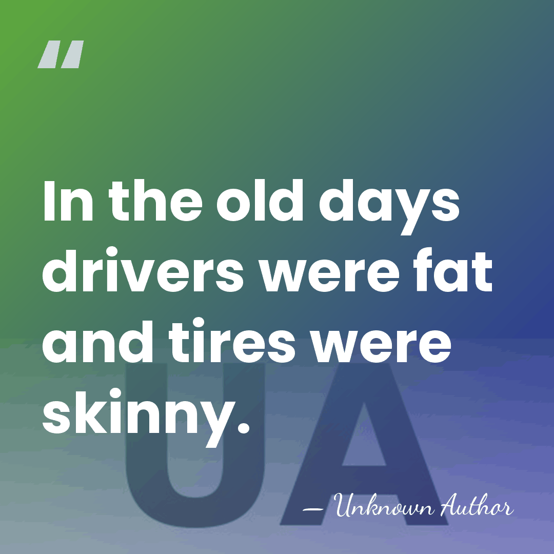 In the old days drivers were fat and tires were skinny. - Jose Froilan Gonzalez