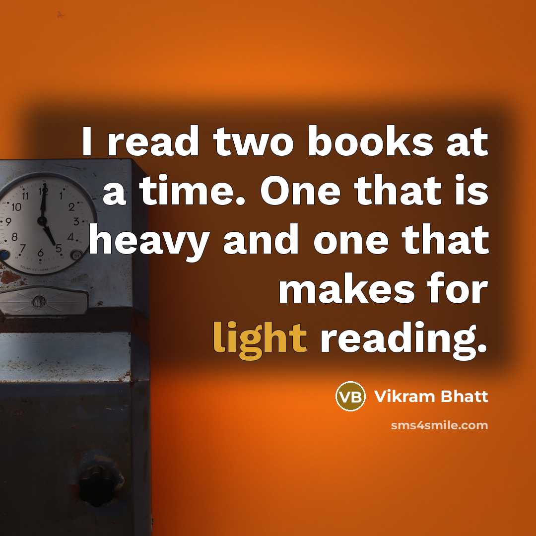 “I read two books at a time. One that is…” quote by Vikram Bhatt