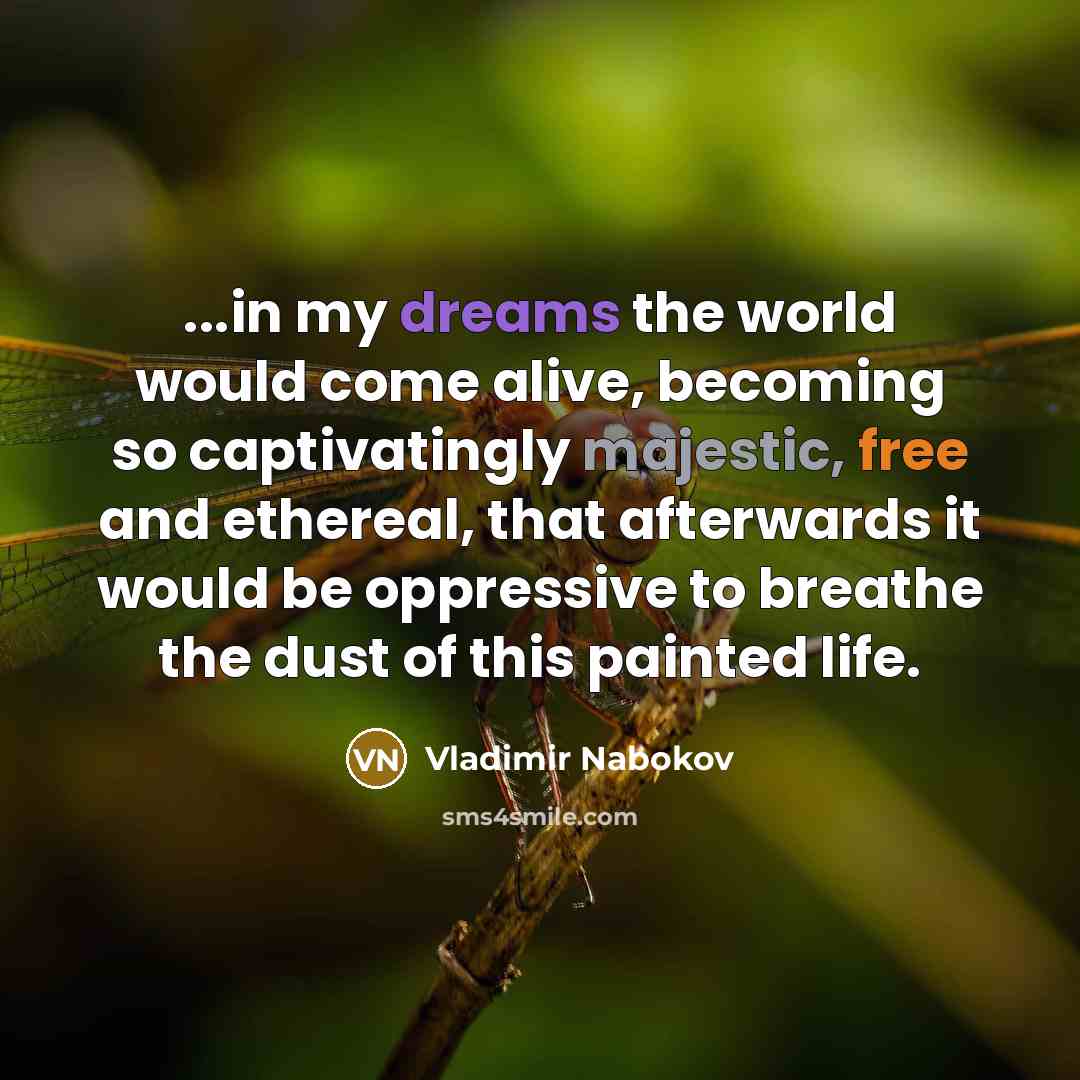 “...in my dreams the world would come alive, becoming so…” quote by Vladimir Nabokov