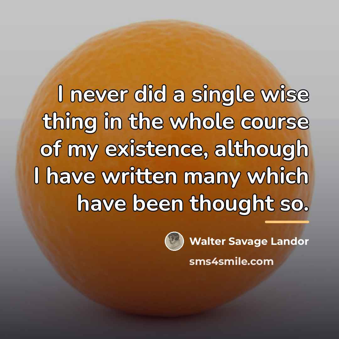 “I never did a single wise thing in the whole…” quote by Walter Savage Landor