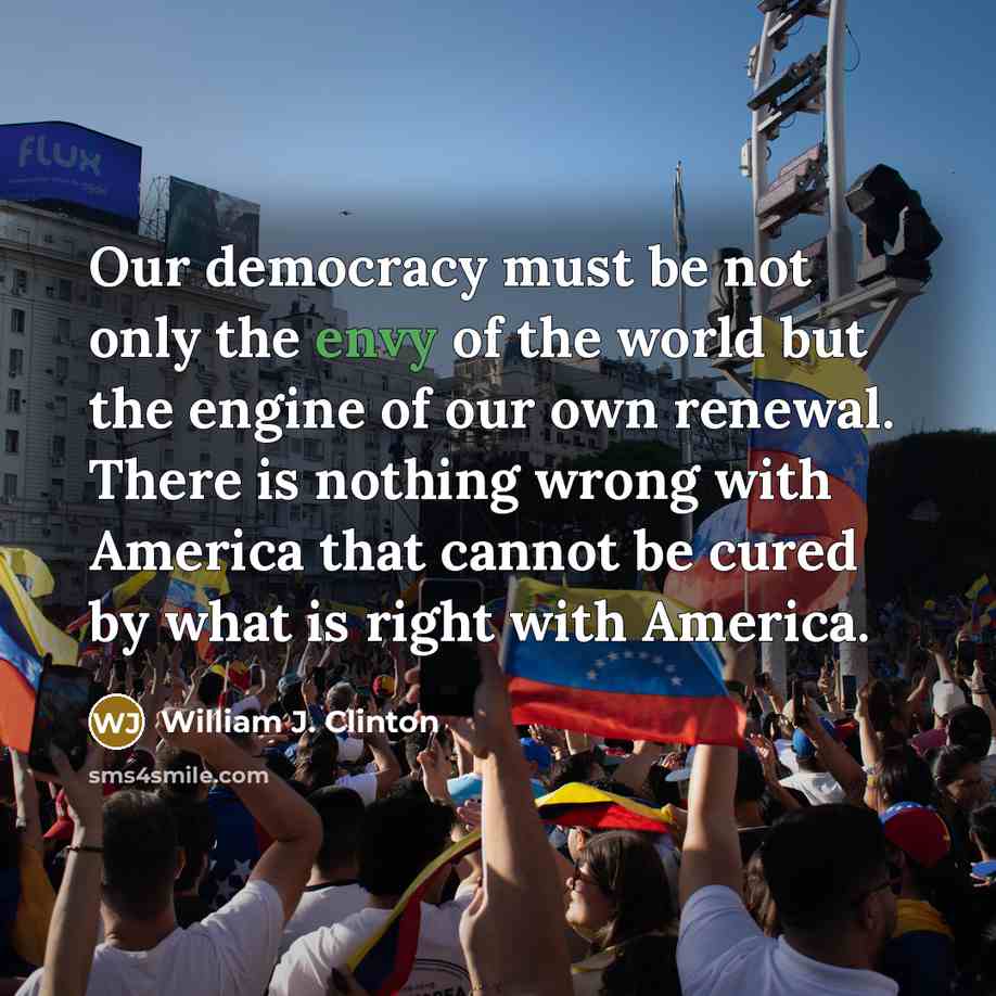 “Our democracy must be not only the envy of the…” quote by William J. Clinton