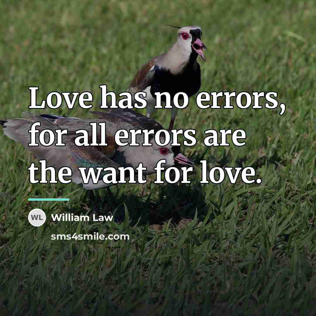 “Love has no errors, for all errors are the want…” quote by William Law