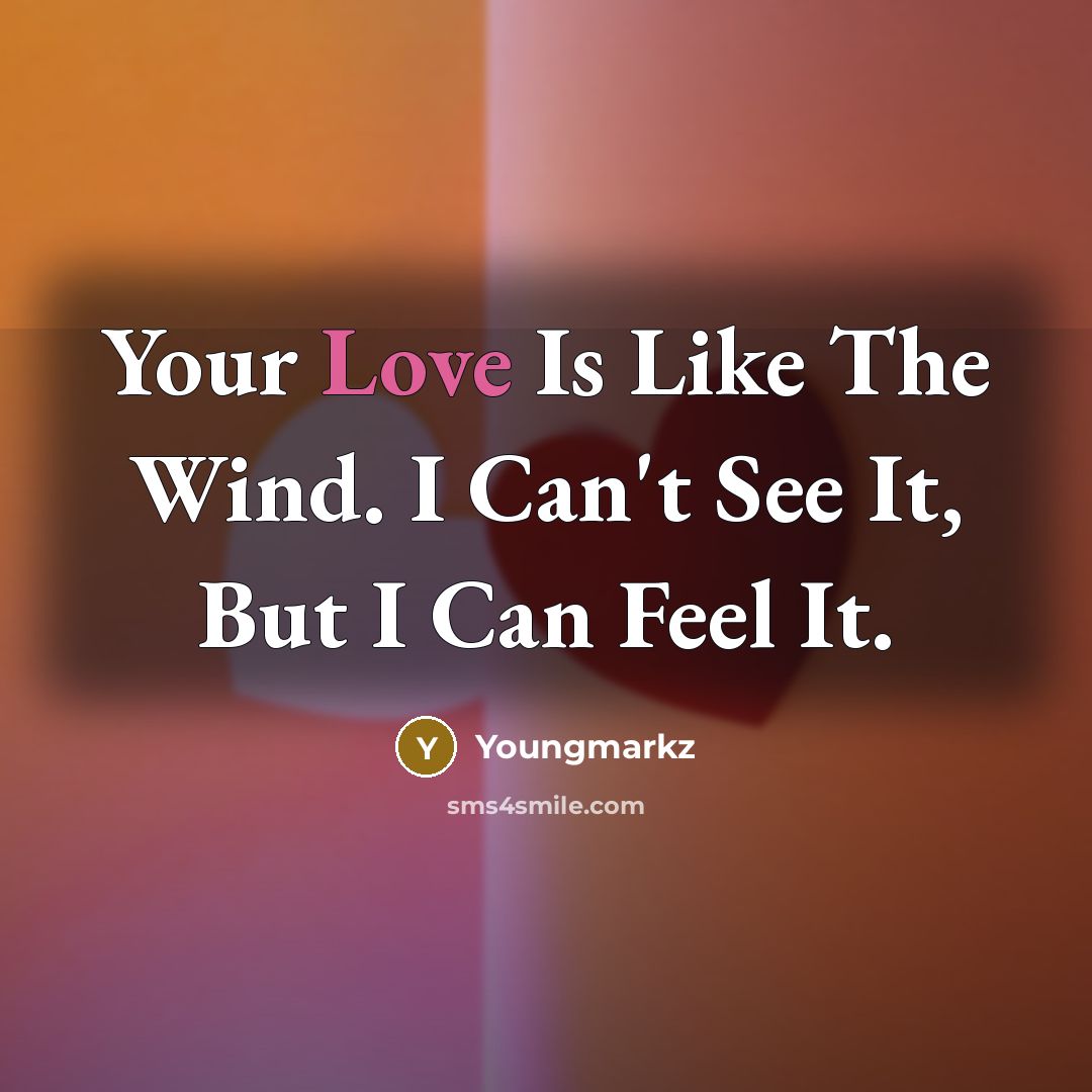 “Your Love Is Like The Wind. I Can't See It, But I Can Feel It.” quote by Youngmarkz