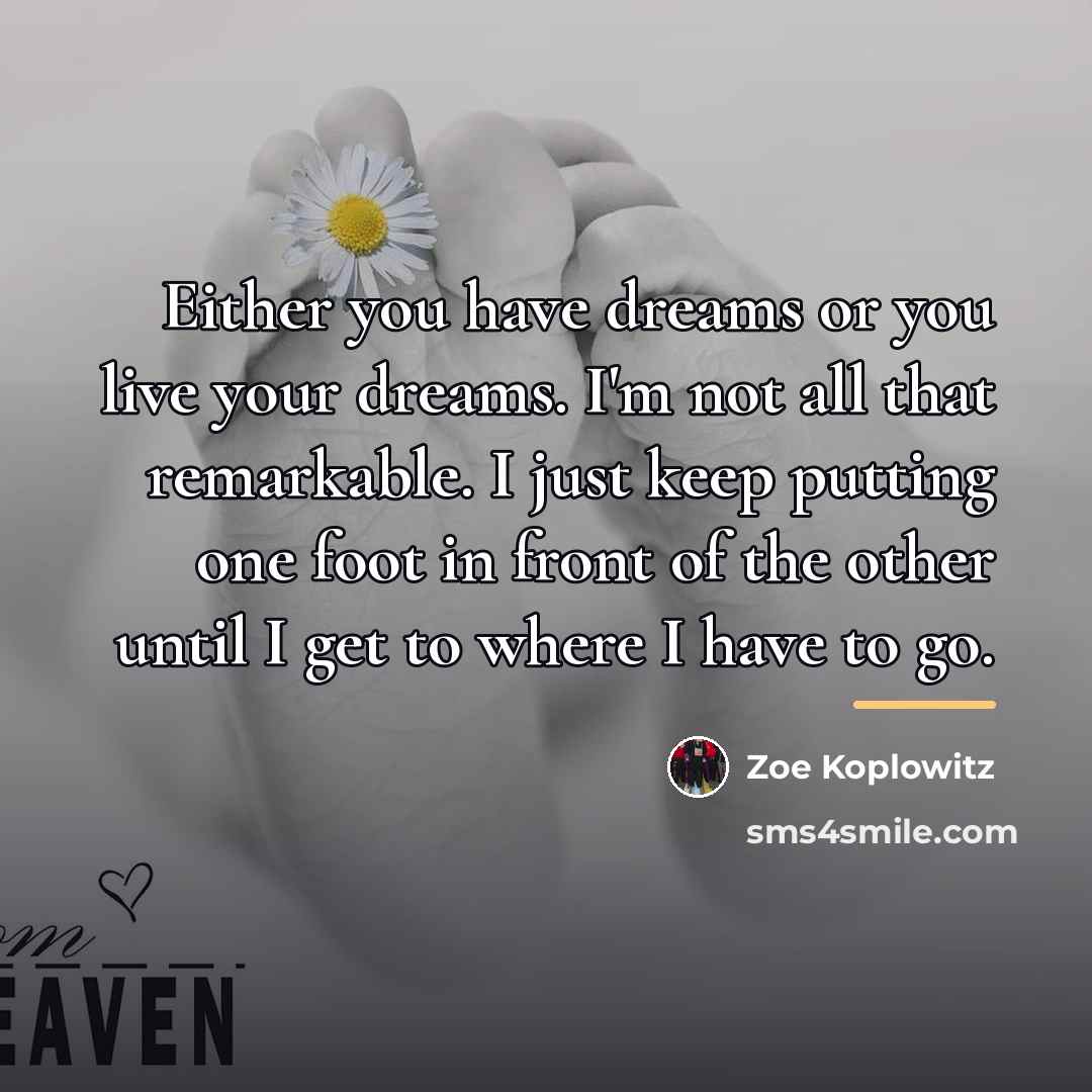 “Either you have dreams or you live your dreams. I'm…” quote by Zoe Koplowitz