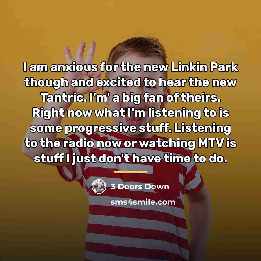 “I am anxious for the new Linkin Park though and…” quote by 3 Doors Down