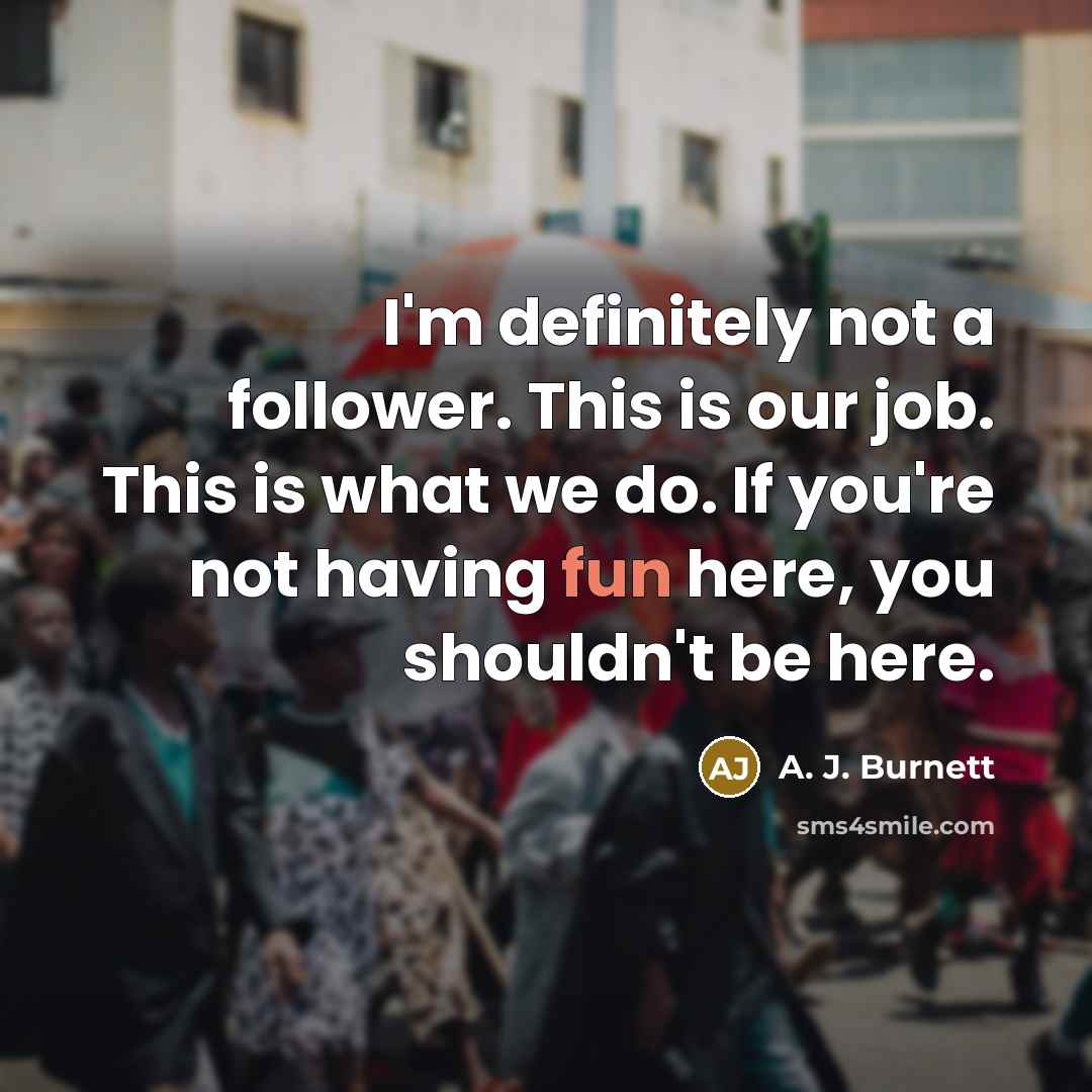 “I'm definitely not a follower. This is our job. This…” quote by A. J. Burnett