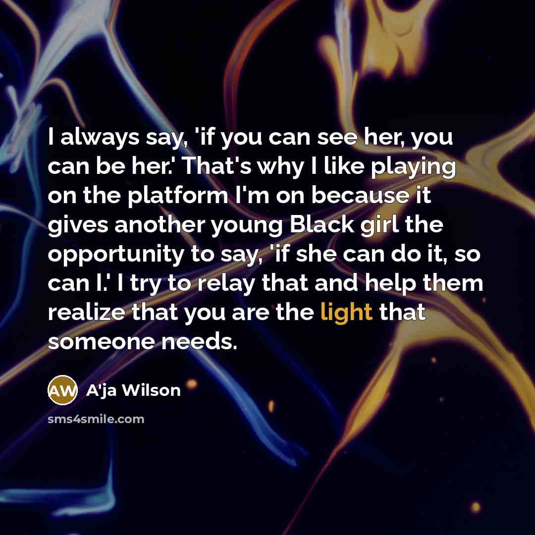 “I always say, 'if you can see her, you can…” quote by A'ja Wilson