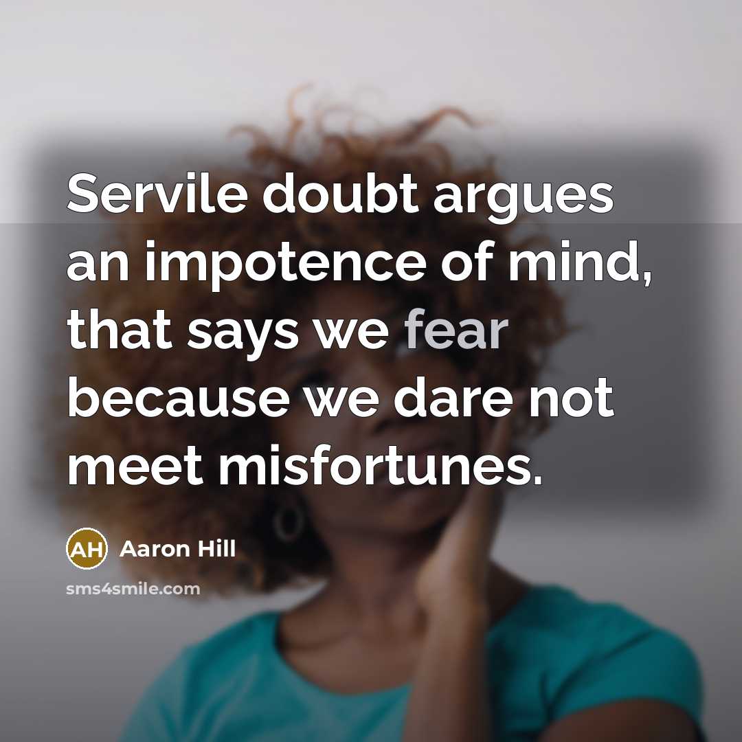 “Servile doubt argues an impotence of mind, that says we…” quote by Aaron Hill