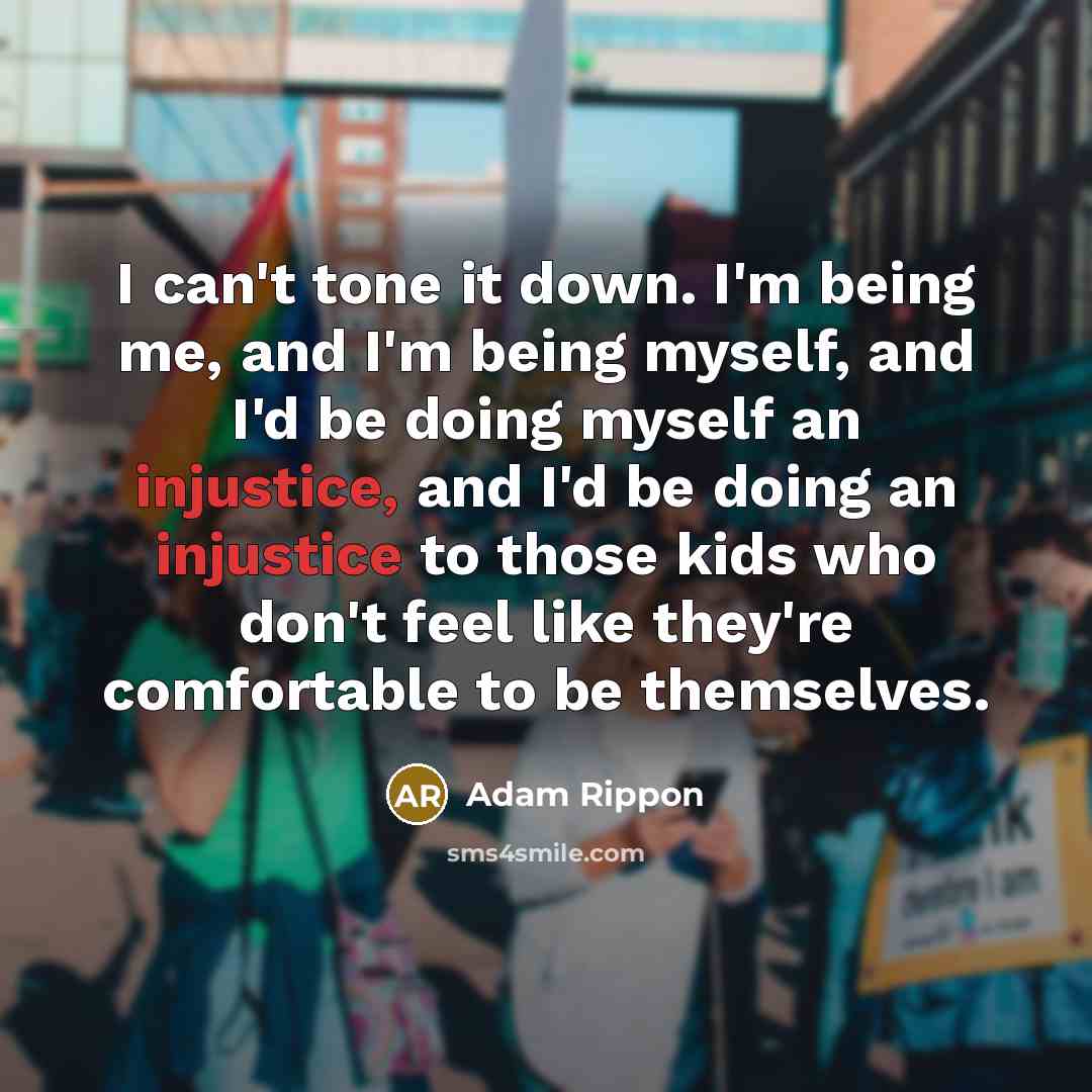 “I can't tone it down. I'm being me, and I'm…” quote by Adam Rippon