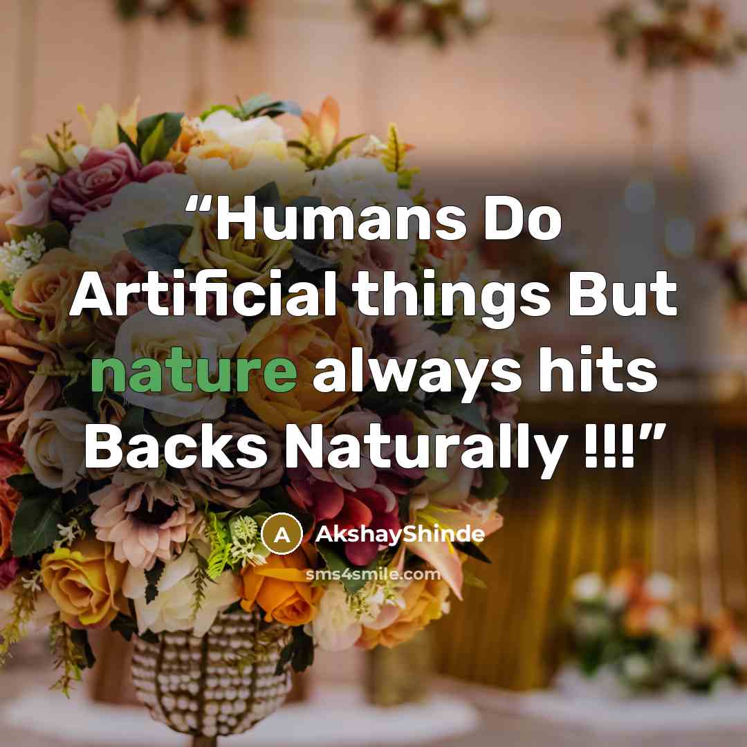 “Humans Do Artificial things But nature always hits Backs Naturally !!!” quote by AkshayShinde