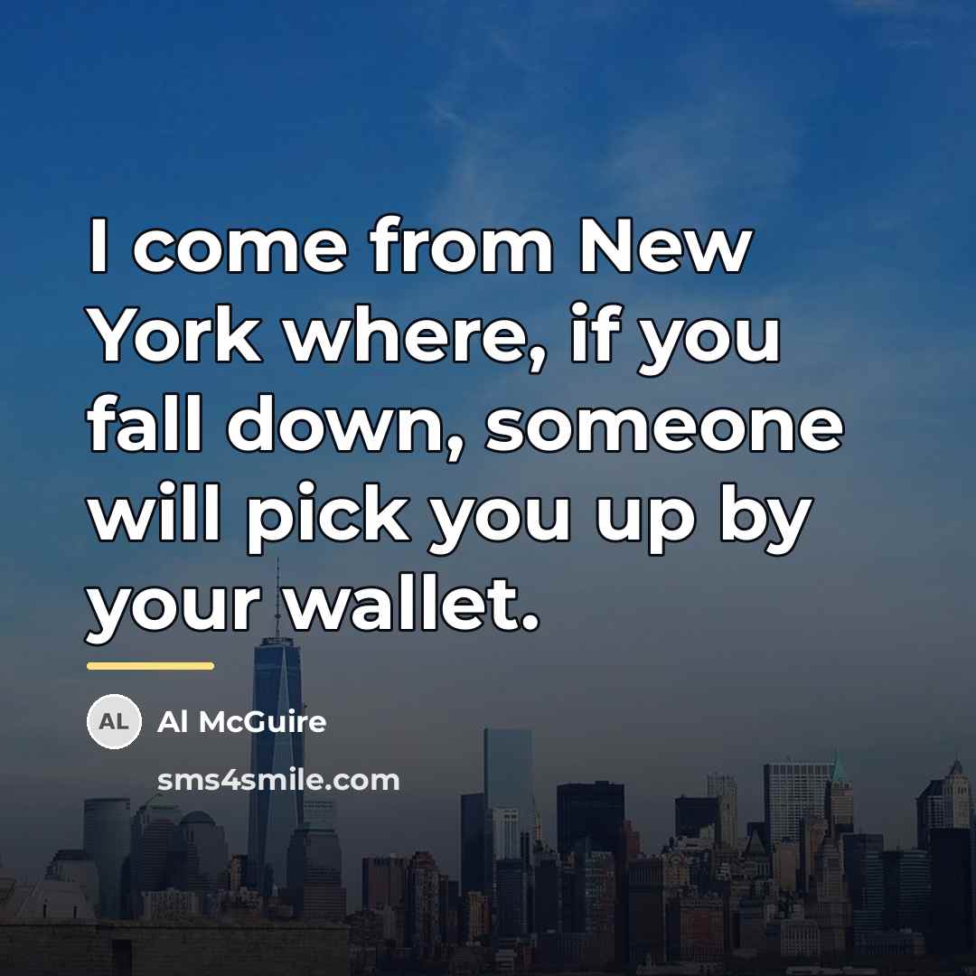 “I come from New York where, if you fall down,…” quote by Al McGuire