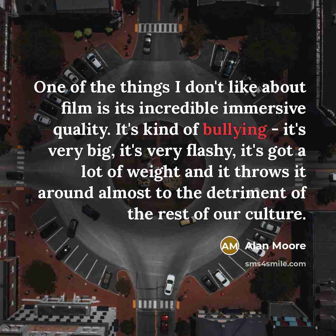 “One of the things I don't like about film is…” quote by Alan Moore