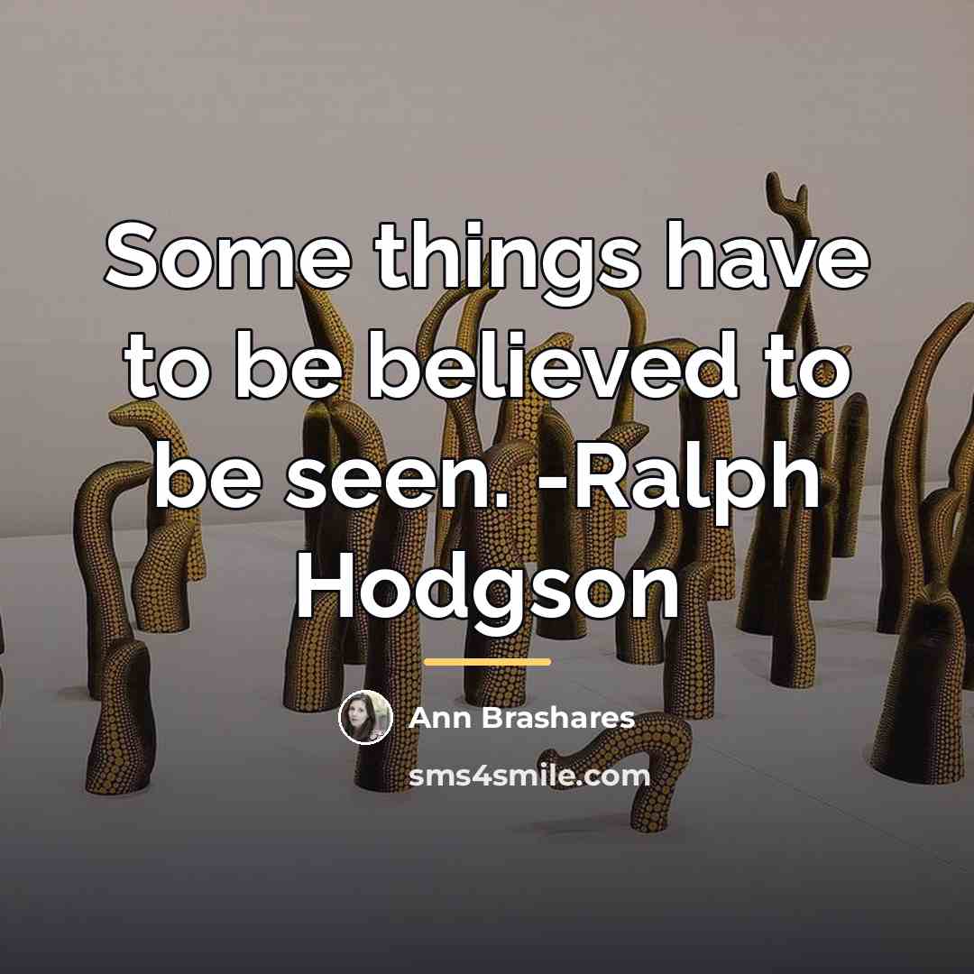 “Some things have to be believed to be seen. -Ralph…” quote by Ann Brashares