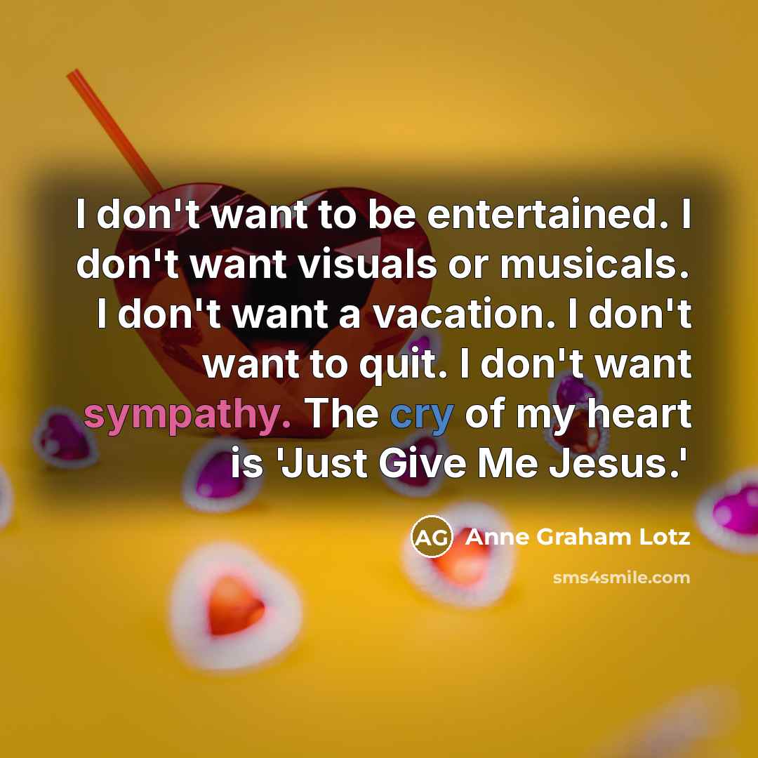 “I don't want to be entertained. I don't want visuals…” quote by Anne Graham Lotz