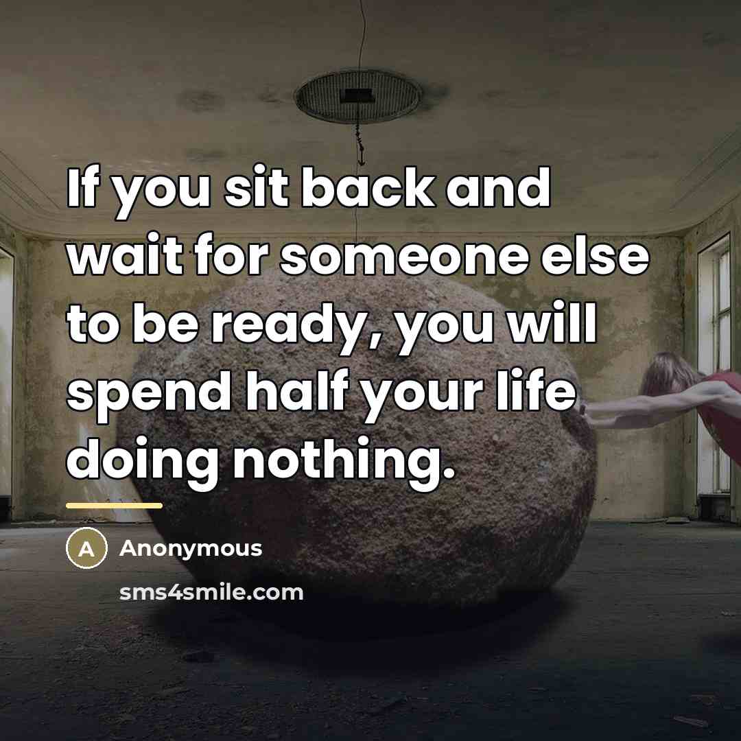 “If you sit back and wait for someone else to…” quote by Anonymous