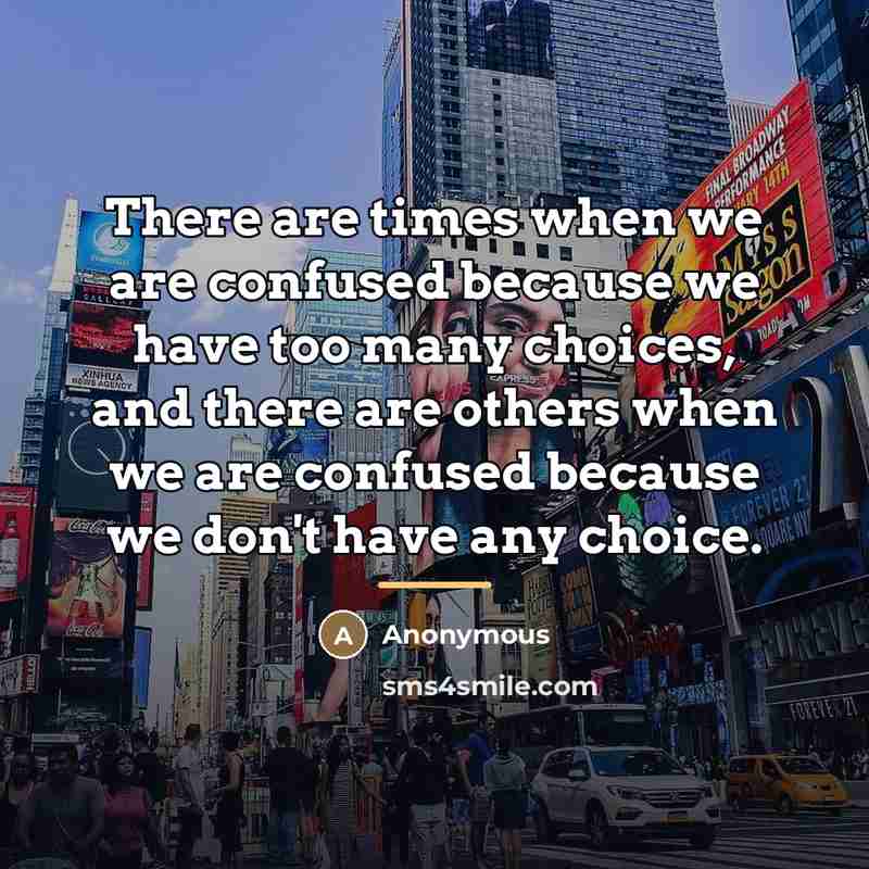 “There are times when we are confused because we have…” quote by Anonymous