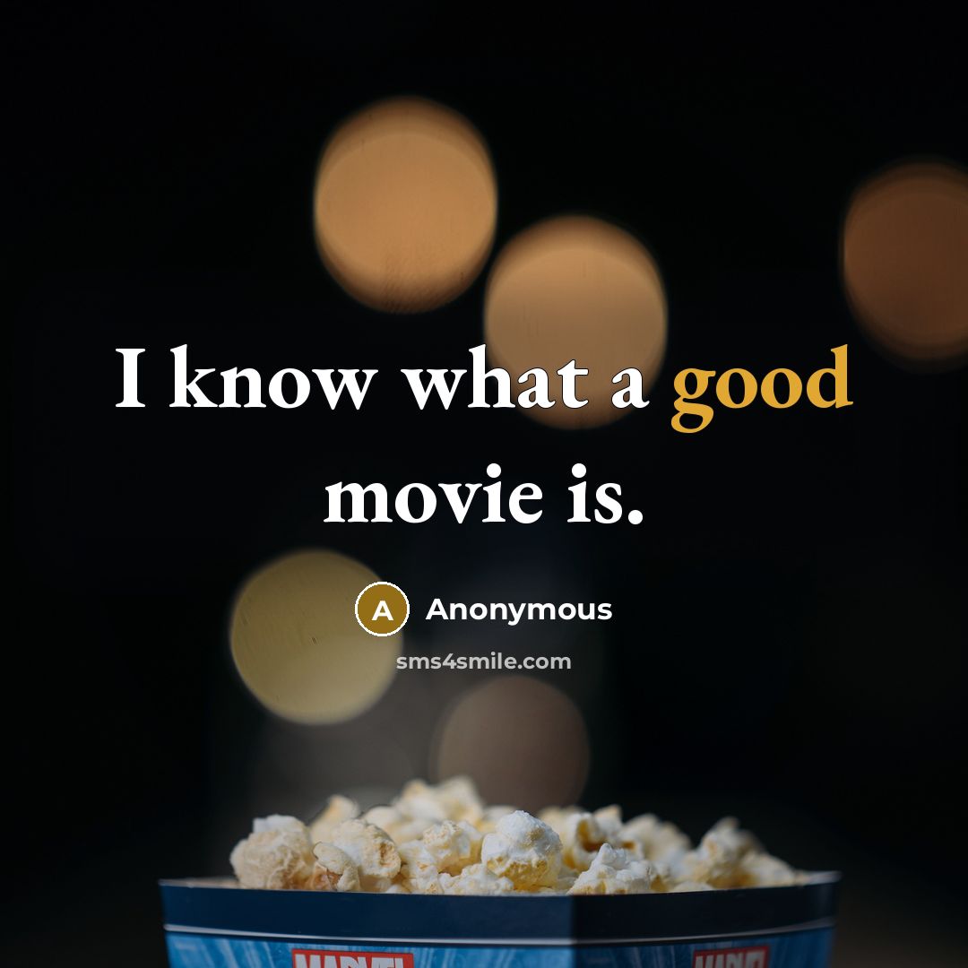 “I know what a good movie is.…” quote by Anonymous