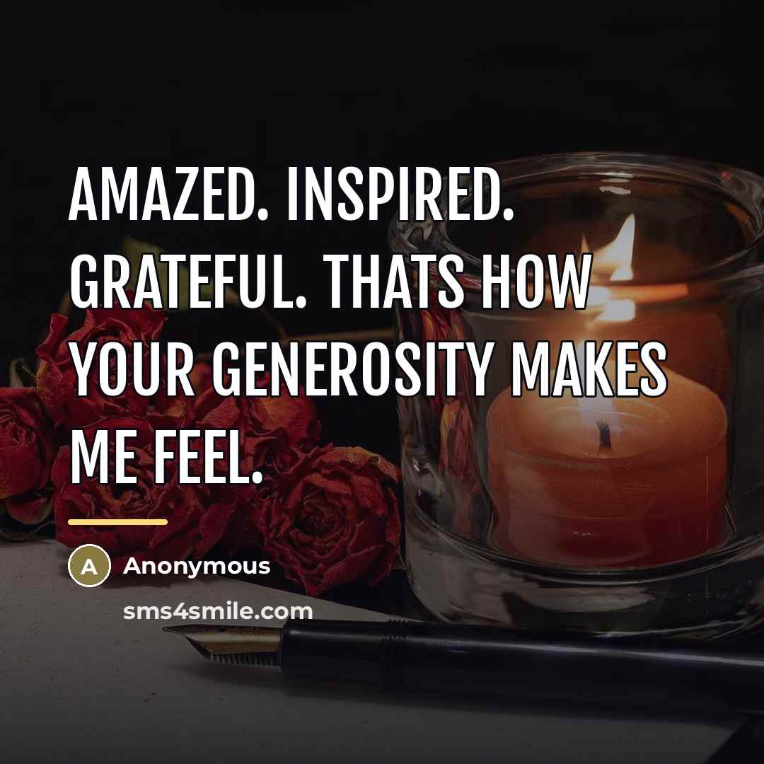“Amazed. Inspired. Grateful. Thats how your generosity makes me feel.…” quote by Anonymous