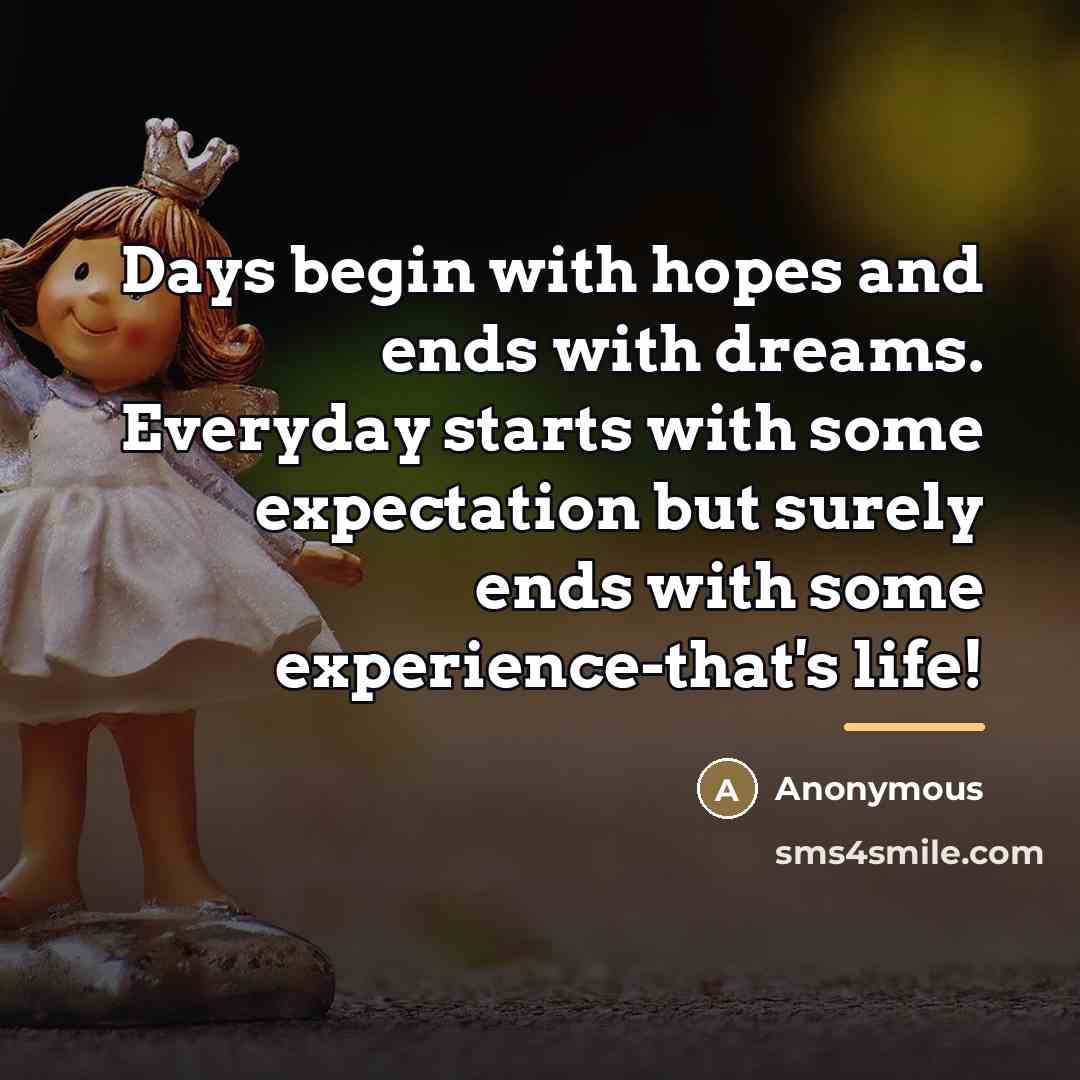 “Days begin with hopes and ends with dreams. Everyday starts…” quote by Anonymous