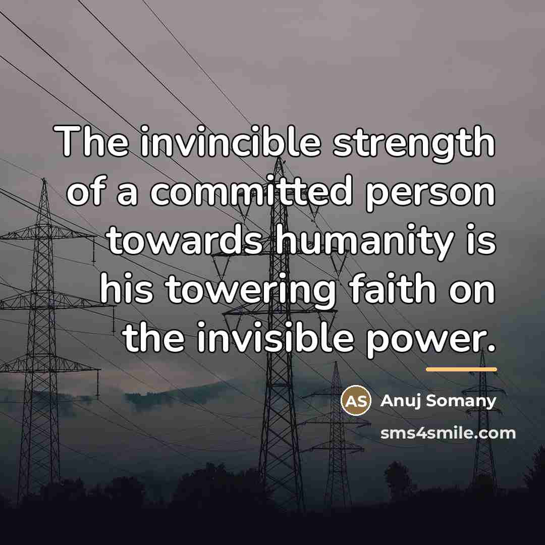 “The invincible strength of a committed person towards humanity is…” quote by Anuj Somany