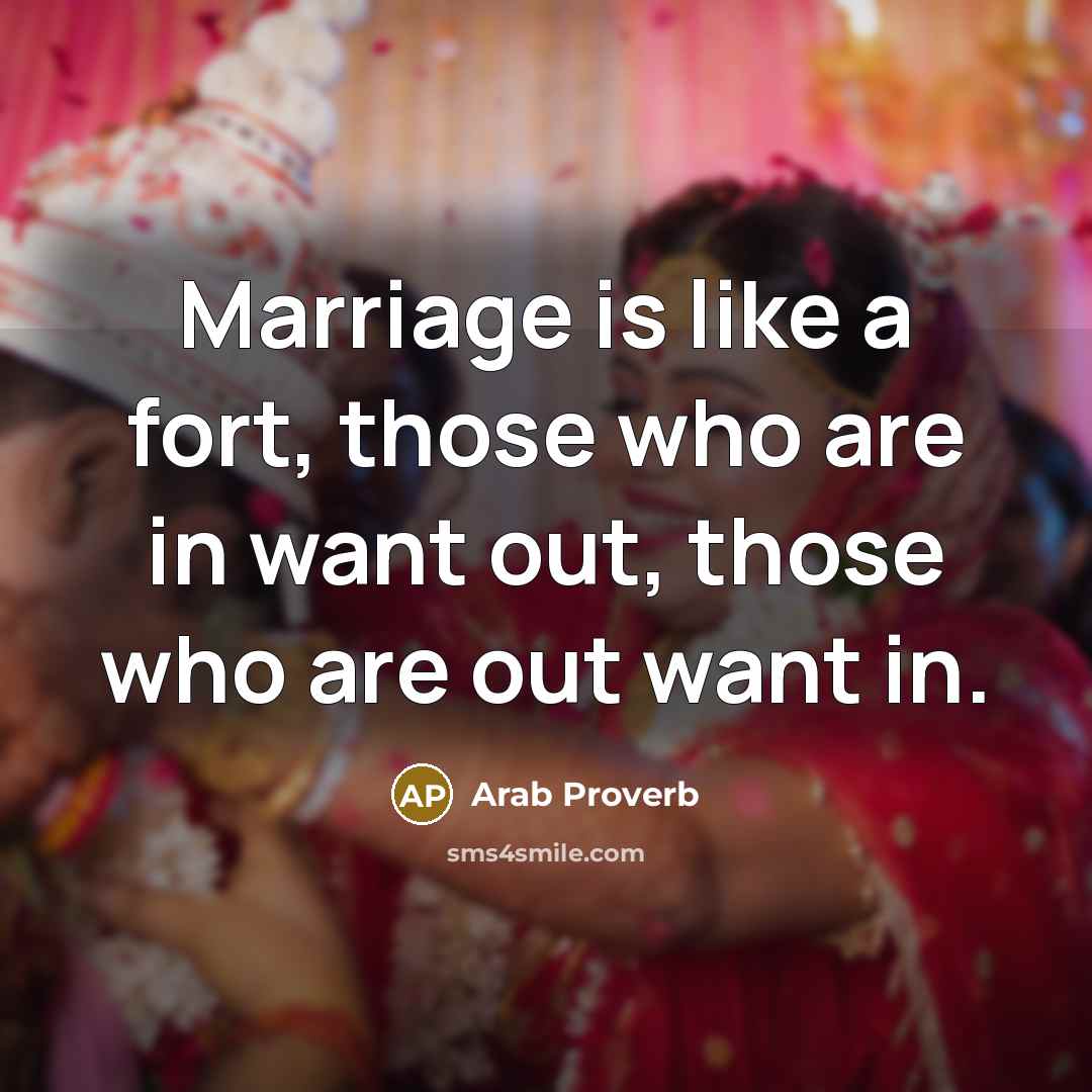 “Marriage is like a fort, those who are in want…” quote by Arab Proverb