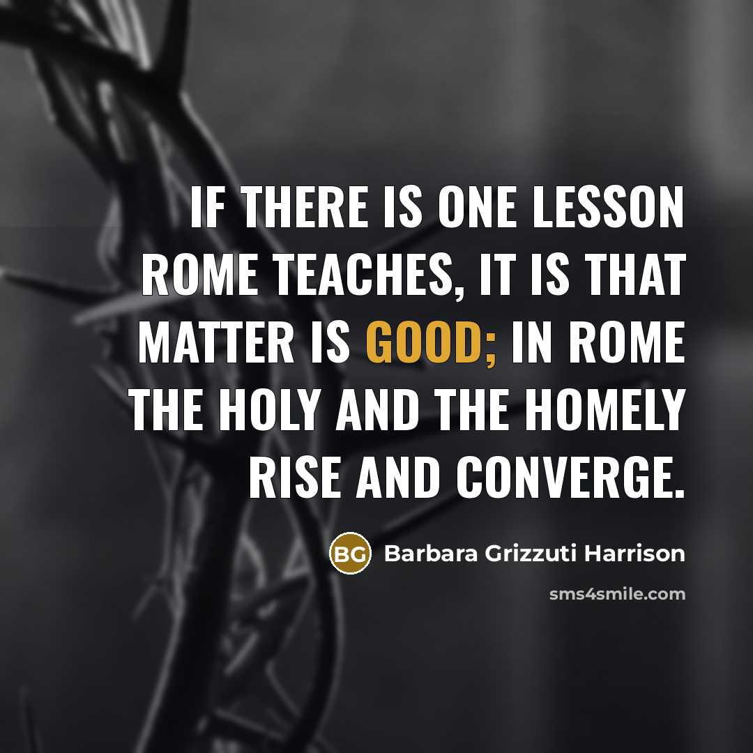 “If there is one lesson Rome teaches, it is that…” quote by Barbara Grizzuti Harrison