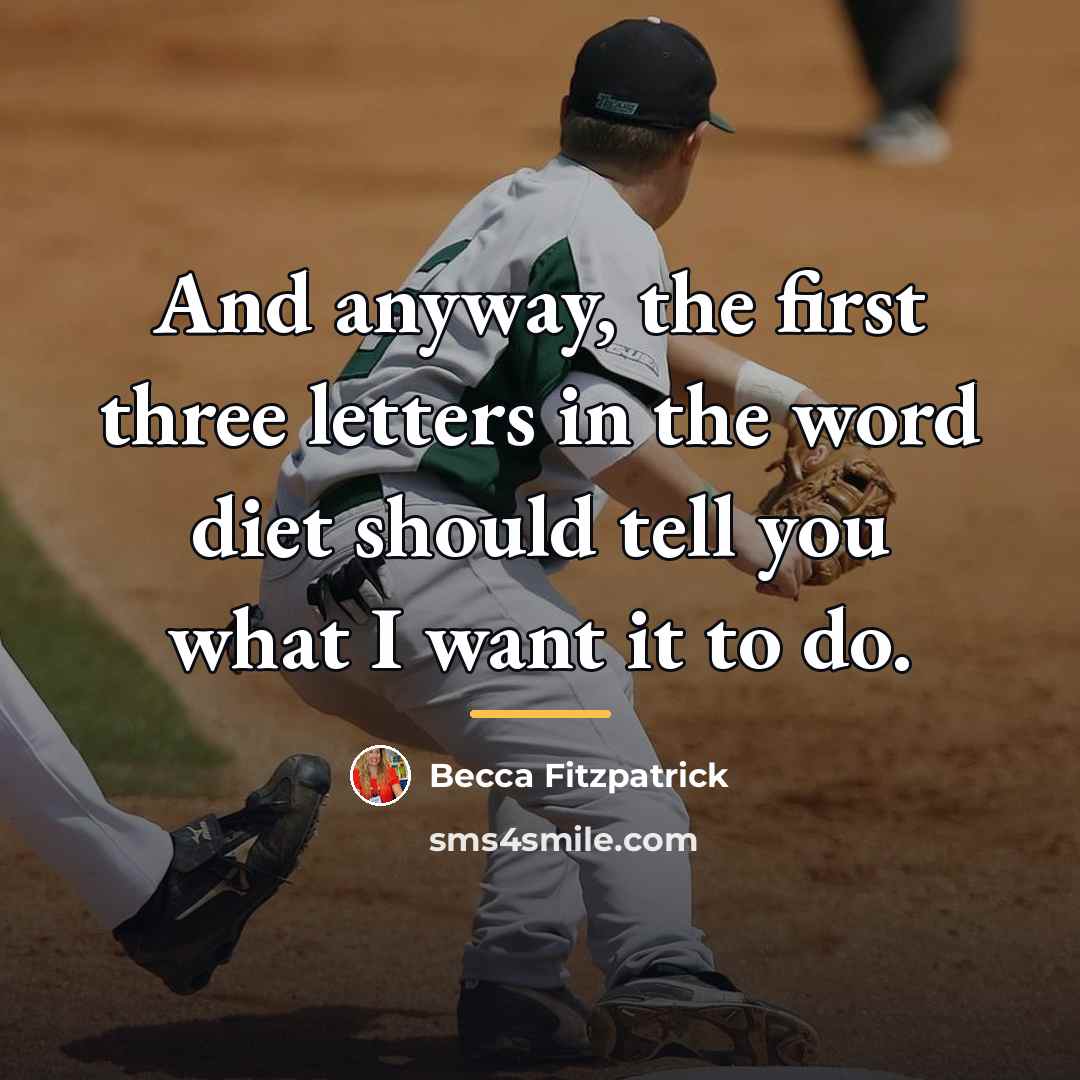 “And anyway, the first three letters in the word diet…” quote by Becca Fitzpatrick