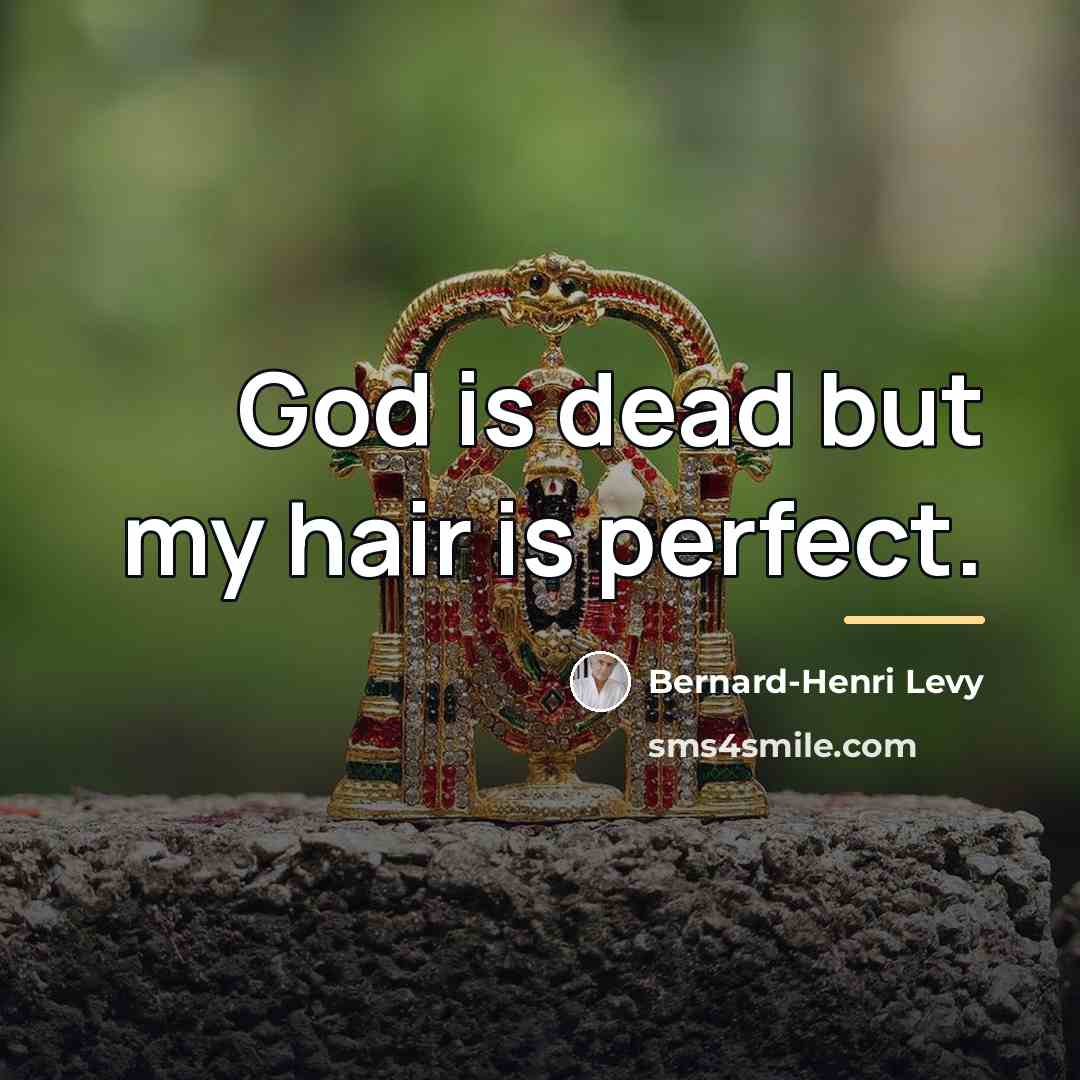 “God is dead but my hair is perfect.…” quote by Bernard-Henri Levy