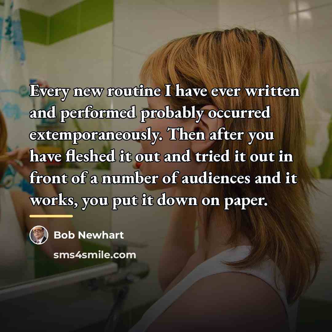 “Every new routine I have ever written and performed probably…” quote by Bob Newhart