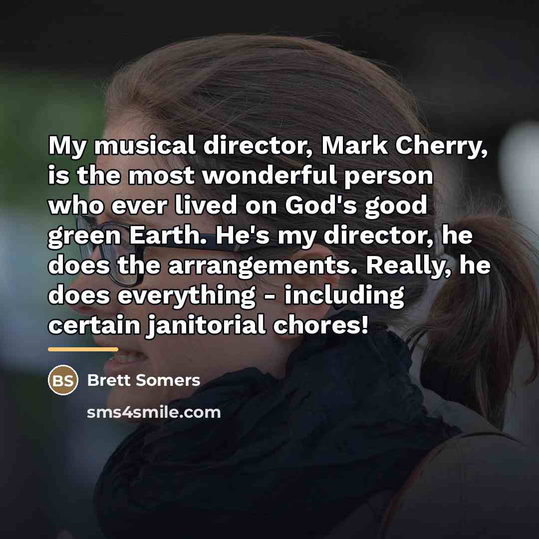 “My musical director, Mark Cherry, is the most wonderful person…” quote by Brett Somers