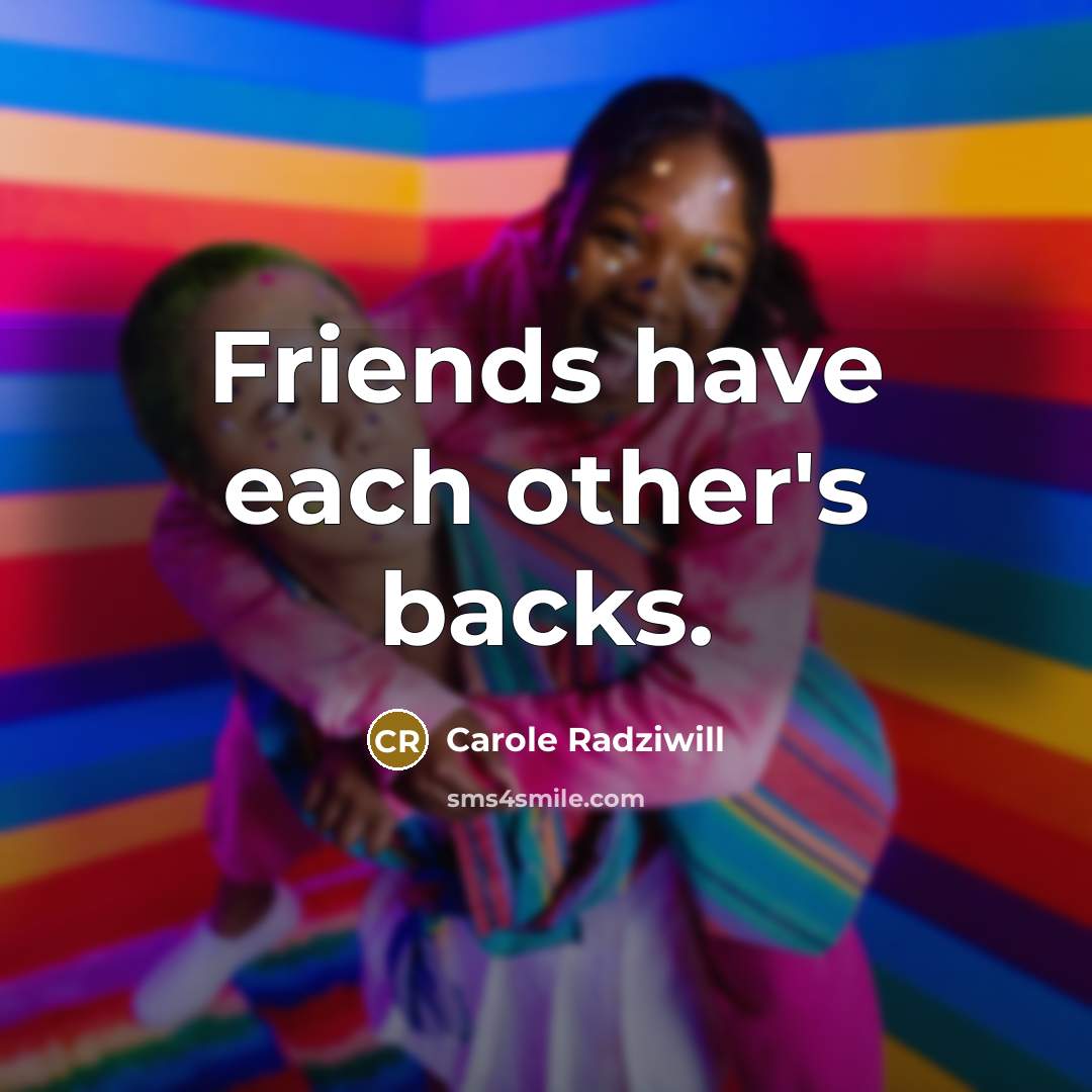 “Friends have each other's backs.…” quote by Carole Radziwill