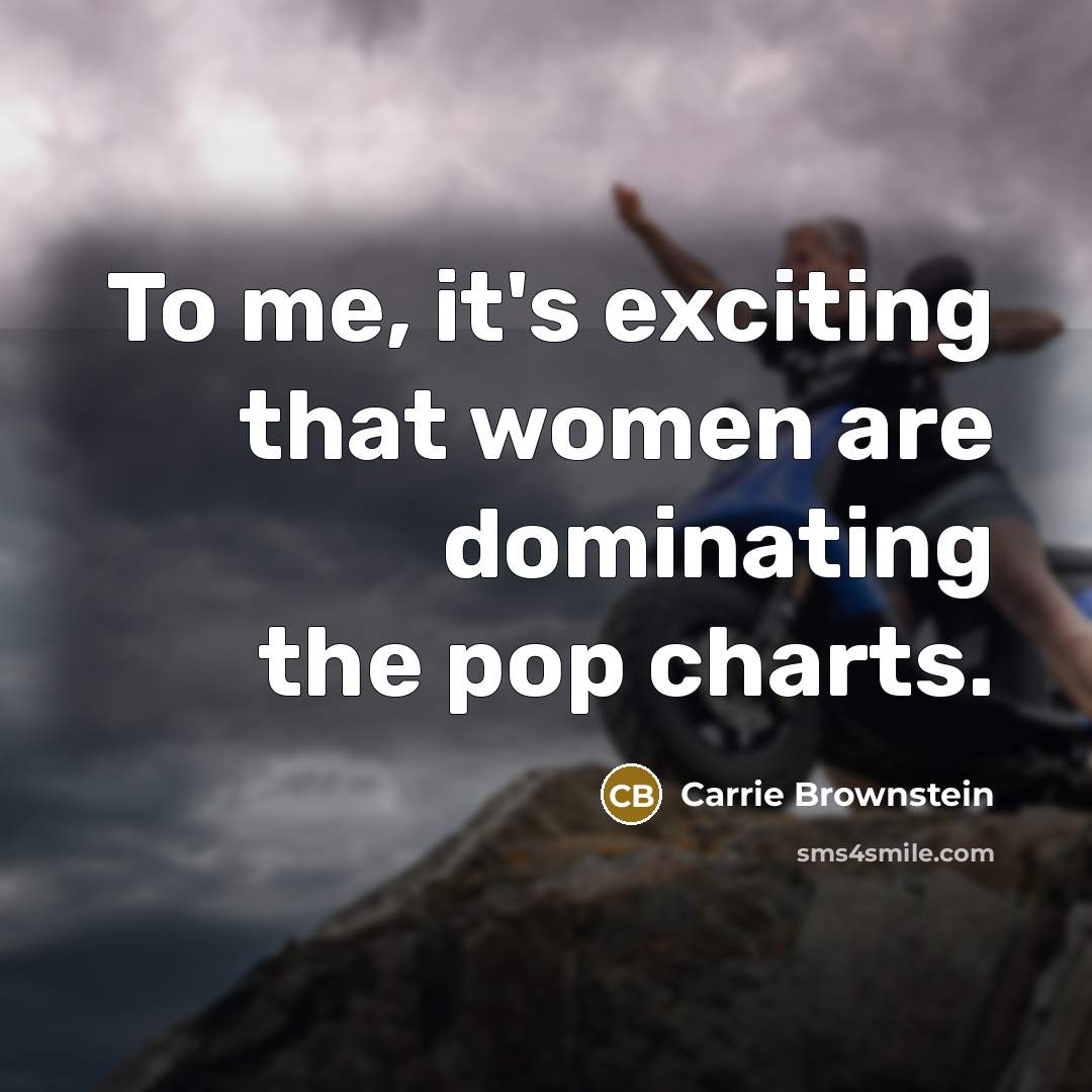 “To me, it's exciting that women are dominating the pop…” quote by Carrie Brownstein