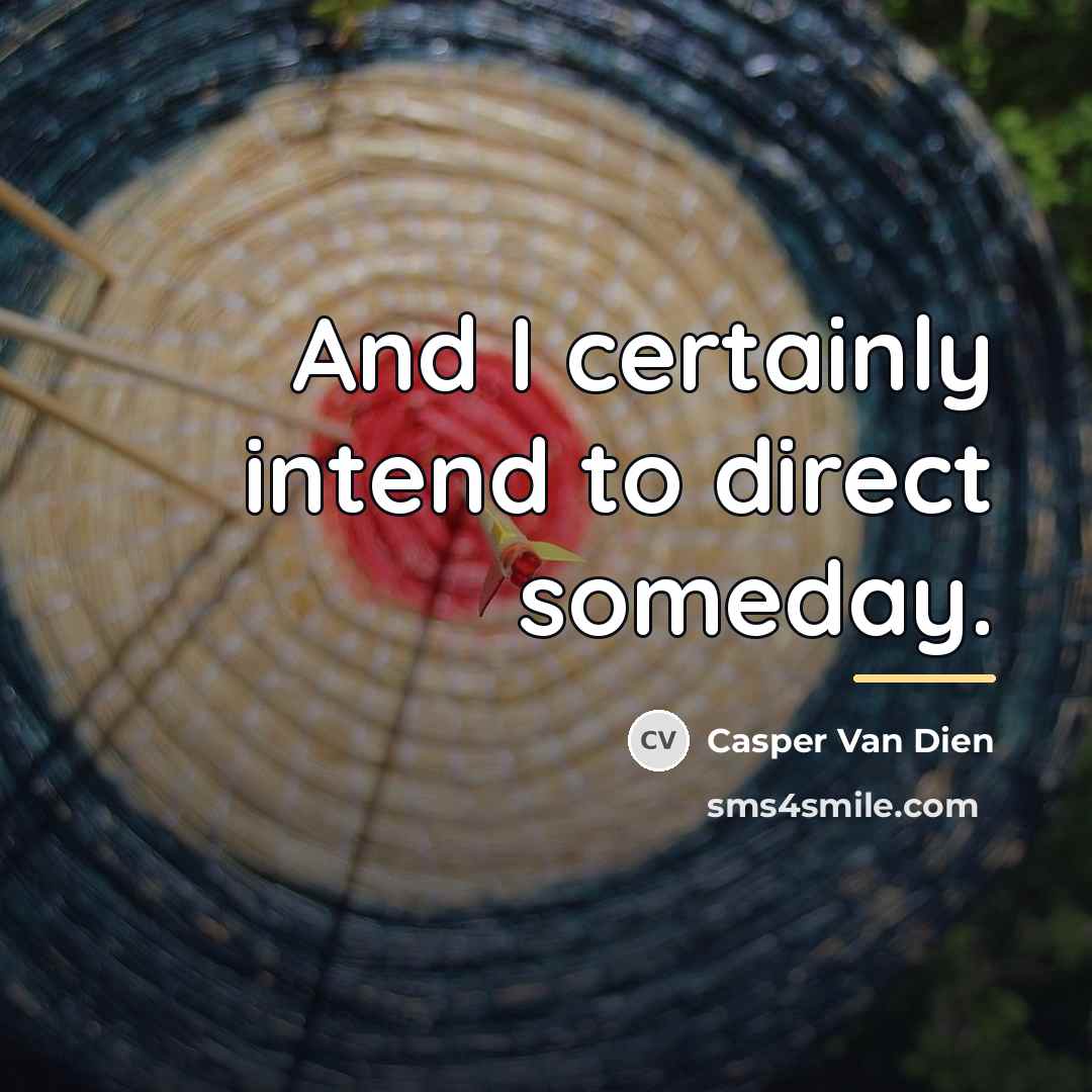 “And I certainly intend to direct someday.…” quote by Casper Van Dien