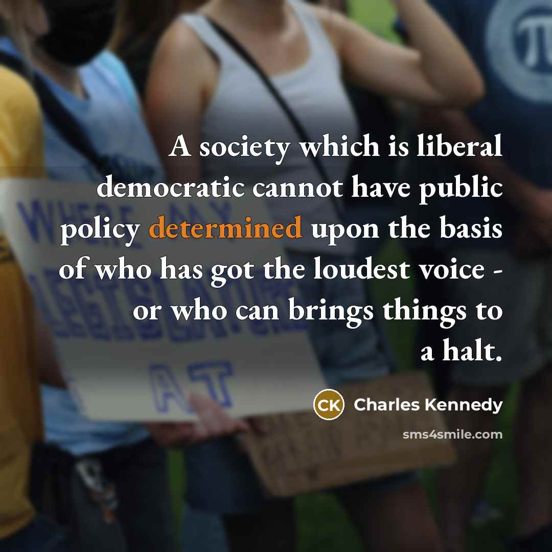 “A society which is liberal democratic cannot have public policy…” quote by Charles Kennedy