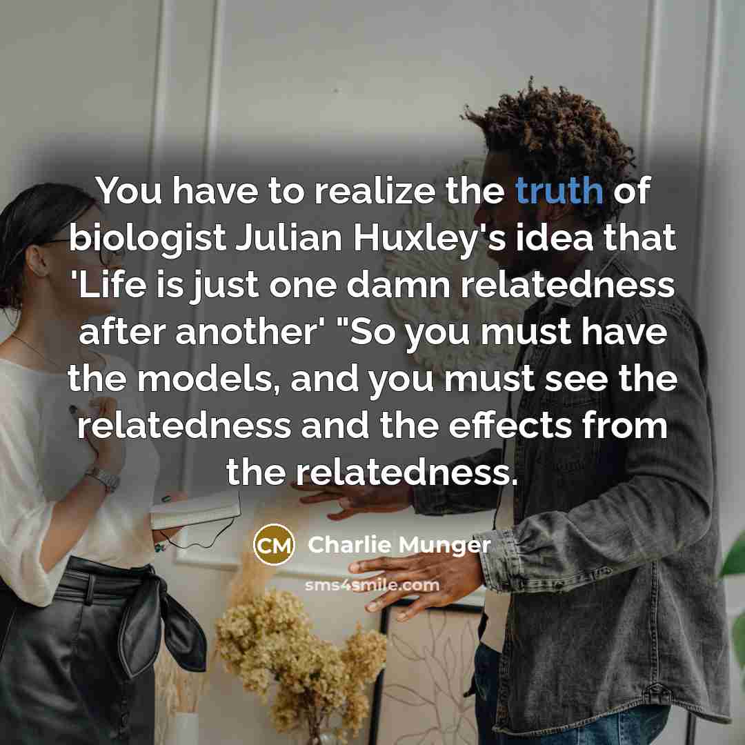 “You have to realize the truth of biologist Julian Huxley's…” quote by Charlie Munger