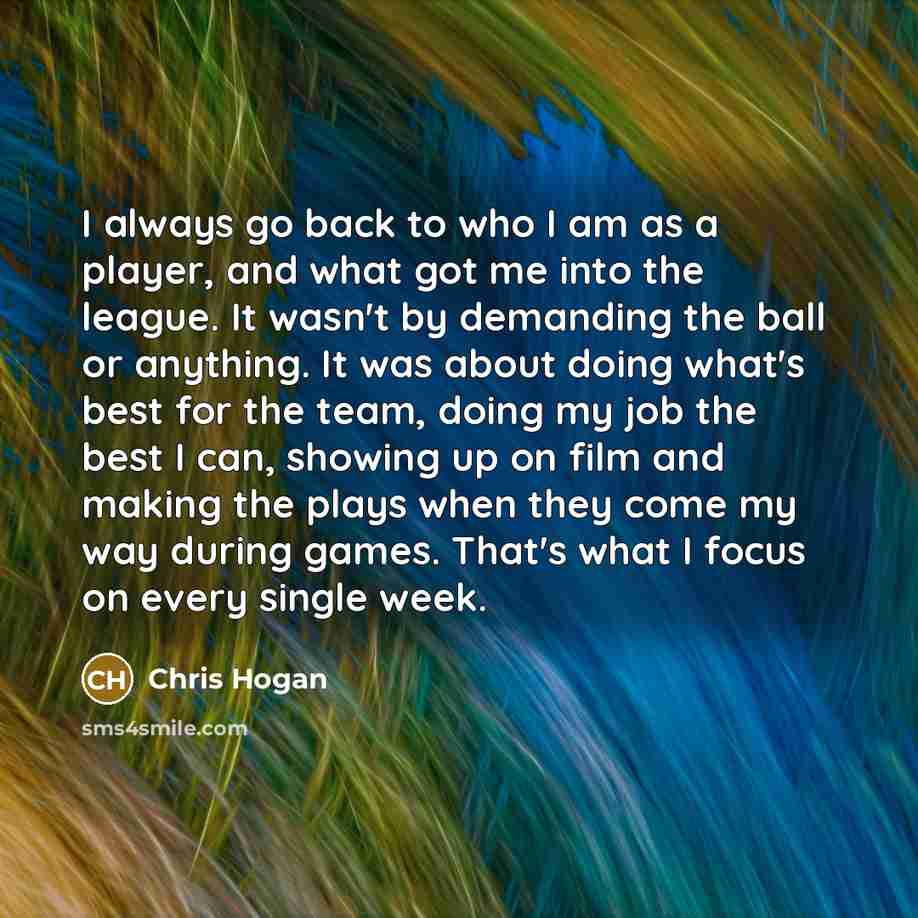 “I always go back to who I am as a…” quote by Chris Hogan